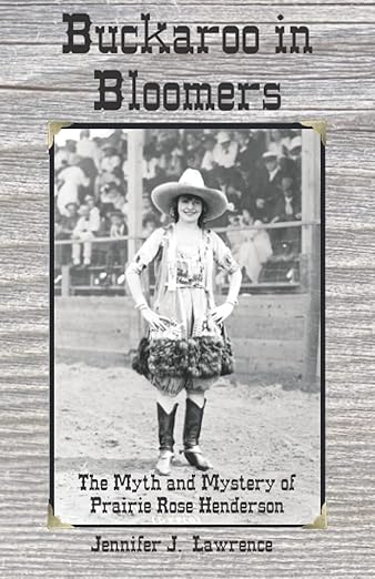 Buckaroo in Bloomers: The Myth and Mystery of Prairie Rose Henderson