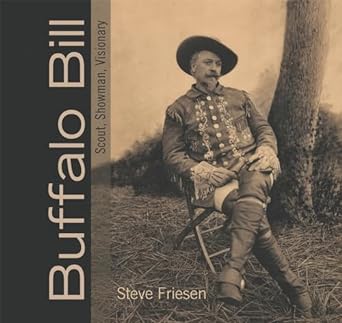 Buffalo Bill: Scout, Showman, Visionary