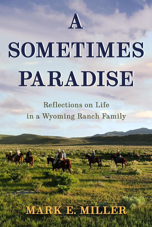 A Sometimes Paradise: Reflections on Life in a Wyoming Ranch Family