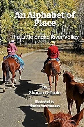 An Alphabet of Place: The Little Snake River Valley