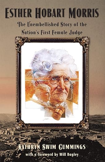 Esther Hobart Morris: The Unembellished Story of the Nation's First Female Judge