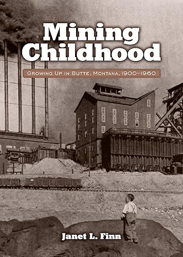 Mining Childhood: Growing Up in Butte, Montana, 1900-1960