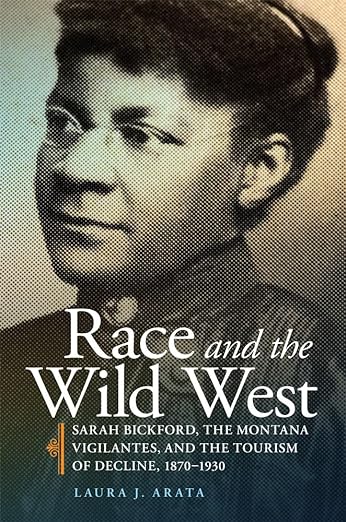Race and the Wild West: Sarah Bickford, the Montana Vigilantes, and the Tourism of Decline