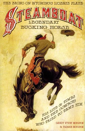 Steamboat, Legendary Bucking Horse: His Life and Times, and the Cowboys Who Tried to Tame Him