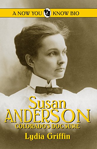 Susan Anderson: Colorado's Doc Susie (Now You Know Bio)